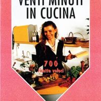 Venti minuti in cucina 700 ricette veloci