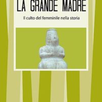 La grande madre (T. 230) Il culto del femminile nella storia