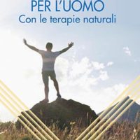 Benessere e salute per l'uomo Con le terapie naturali