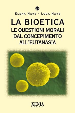 La bioetica (T. 303) Le questioni morali dal concepimento all'eutanasia