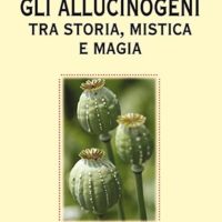 Gli allucinogeni (T. 311) Tra storia, mistica e magia