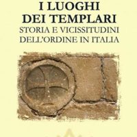 I luoghi dei templari (T. 317) Storia e vicissitudini dell'ordine in Italia