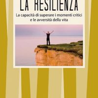 La resilienza (T. 322) La capacità di superare i momenti critici e le avversità della vita