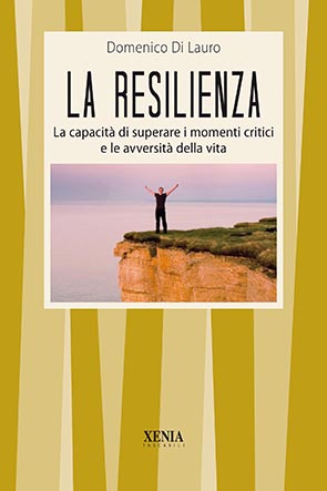 La resilienza (T. 322) La capacità di superare i momenti critici e le avversità della vita