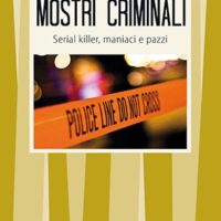 Mostri criminali (T. 334) Serial killer, maniaci e pazzi