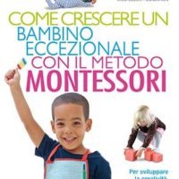 Come crescere un bambino eccezionale con il metodo Montessori